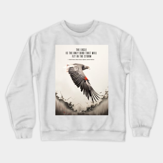 National Native American Heritage Month: "The eagle is the only bird that will fly in the storm..." — Chief Henry Red Cloud, Lakota Crewneck Sweatshirt by Puff Sumo